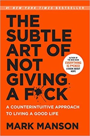 The Subtle Art of Not Giving a Fuck by Mark Manson
